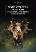 Bestie, które żyły przed nami - Nowa historia pochodzenia i ewolucji ssaków