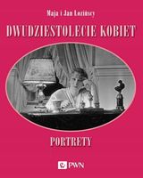 DWUDZIESTOLECIE KOBIET. PORTRETY MAJA ŁOZIŃSKA, JAN ŁOZIŃSKI