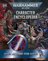 Warhammer 40,000 Character Encyclopedia: Includes Lieutenant Titus Miniatu…