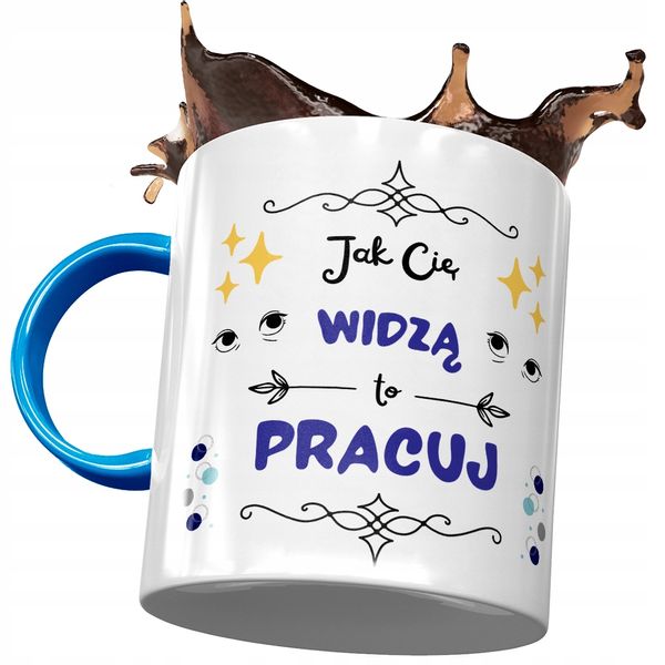 Kubek Błękitny Śmieszny Jak Cię Widzą To Pracuj Z Nadrukiem Ze Zdjęciem zdjęcie 1