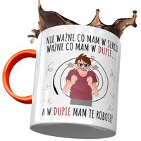 Kubek Pomarańczowy Śmieszny W Dupie Mam Te Robotę Z Nadrukiem Ze Zdjęciem