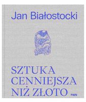 Sztuka cenniejsza niż złoto - Jan Białostocki