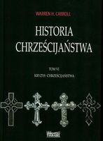 HISTORIA CHRZEŚCIJAŃSTWA T6 KRYZYS CHRZEŚCIJAŃSTWA WARREN CARROLL H.