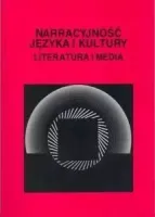 Narracyjność języka i kultury. Literatura i media