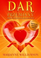 Dar Przemiany. Duchowy przewodnik po doskonałym życiu