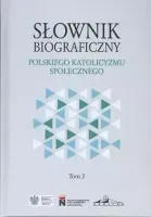 Słownik biograficzny polskiego katolicyzmu.. T.2