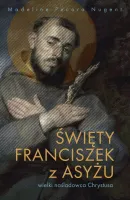 Święty Franciszek z Asyżu - wielki naśladowca Chrystusa