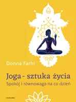 Joga &ndash; sztuka życia. Spokój i równowaga na co dzień