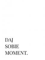 Plakat 60x80cm Z Napisami Nowoczesny Cytat Daj Sobie Moment