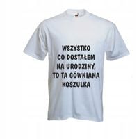 ŚMIESZNA KOSZULKA T-shirt prezent na urodziny