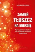 Zamień tłuszcz na energię. Wygraj z głodem i.. -