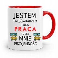 Kubek Czerwony Taksówkarza Taka Praca Przyjemność Z Nadrukiem Ze Zdjęciem