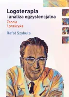 Logoterapia i analiza egzystencjalna. Teoria i praktyka