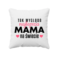 Tak wygląda najlepsza mama na świecie - poduszka prezent na Dzień Matki