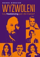 Wyzwoleni. Czy freelancing jest dla Cieb