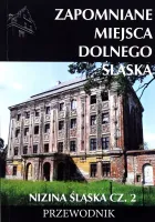 Zapomniane miejsca Dolnego Śląska. Nizina Śląska, część 2