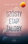 Szósty Etap Żałoby. W Poszukiwaniu Sensu