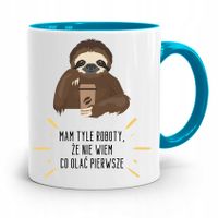 Kubek Błękitny Śmieszny Zabawny Mam Tyle Roboty Z Nadrukiem Ze Zdjęciem