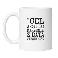 KUBEK "CEL JEST TO MARZENIE Z DATĄ WYKONANIA"