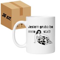 KUBEK „JESTEM GRUBA, BO MNIE STAĆ!” Wzór - Klasyczny 330 ml - 36 sztuk