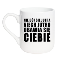 KUBEK "NIE BÓJ SIĘ JUTRA NIECH JUTRO OBAWIA SIĘ CIEBIE" Wzór - Elegant Coffee 330 ml