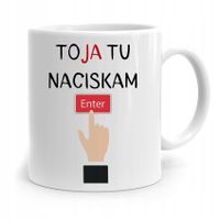 Kubek Informatyka Programisty Ja Tu Naciskam Enter Z Nadrukiem Ze Zdjęciem