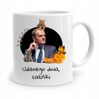 Kubek Donald Tusk Po Platforma Udanego Dnia Z Nadrukiem Ze Zdjęciem