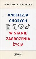 Anestezja chorych w stanie zagrożenia życia Waldemar Machała