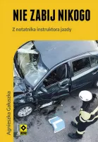 Nie zabij nikogo. Z notatnika instruktora jazdy