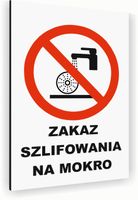 Tabliczka znak informacyjny 20x15 Biała ZAKAZ SZLIFOWANIA NA MOKRO Dibond