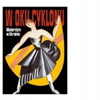 W oku cyklonu. Modernizm w Ukrainie Praca zbiorowa