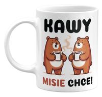 KUBEK KAWY MISIE CHCE! ŚMIESZNY KUBEK DLA KAWOSZA, 330ML