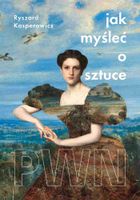JAK MYŚLEĆ O SZTUCE RYSZARD KASPEROWICZ