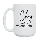 KUBEK „CHUJ MNIE TO OBCHODZI” Wzór - Duży 450 ml