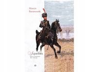 Superbes - Polacy w kampaniach 1813 i 1814 roku Marcin Baranowski