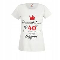 Koszulka T-SHIRT na prezent PRACOWAŁAM 40 LAT