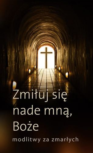 Zmiłuj Się Nade Mną, Boże Modlitwy Za Zmarłych na Arena.pl