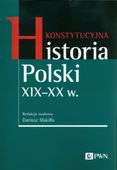Konstytucyjna historia Polski XIX-XX w. Praca zbiorowa