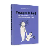 Mówią Na To Bunt. Jak Wspierać Dzieci W Wieku Intensywnego Rozwoju 2–4 Lat