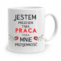 Dla Prezesa Viceprezesa Kubek Praca To Przyjemność Z Nadrukiem Ze Zdjęciem