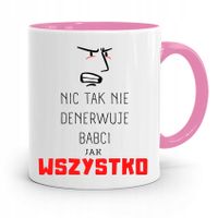 Kubek Różowy Dla Babci Nic Tak Nie Denerwuje Z Nadrukiem Ze Zdjęciem
