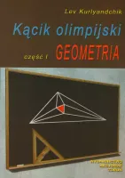 Kącik Olimpijski. Olimpiada. Część 1. Geometria