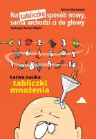 Na tabliczkę sposób nowy, sama wchodzi ci do głowy - Łatwa nauka mnożenia