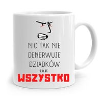 Kubek Prezent Dla Dziadka Nic Tak Nie Denerwuje Z Nadrukiem Ze Zdjęciem