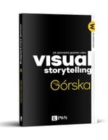 VISUAL STORYTELLING. JAK OPOWIADAĆ JĘZYKIEM VIDEO MONIKA GÓRSKA