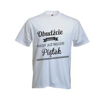 Koszulka napis OBUDŹCIE MNIE KIEDY BĘDZIE PIĄTEK