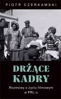 Drżące kadry. Rozmowy o życiu filmowym w PRL-u