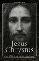 Jezus Chrystus opowieść o życiu naszego Zbawiciela