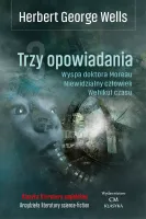 Trzy opowiadania: Wehikuł czasu Niewidzialny człowiek Wyspa doktora Moreau