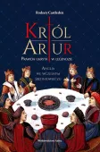 Król Artur Prawda ukryta w legendzie